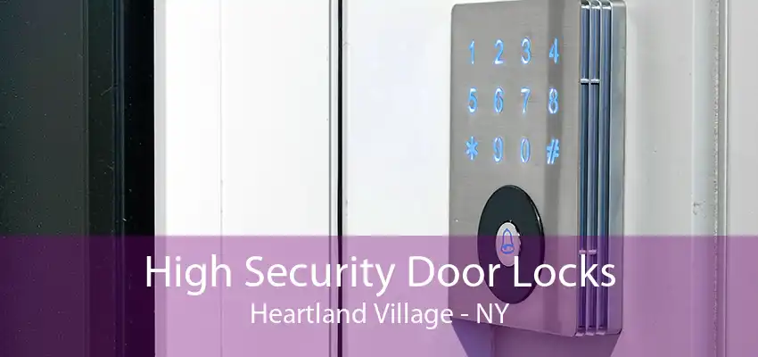 High Security Door Locks Heartland Village - NY