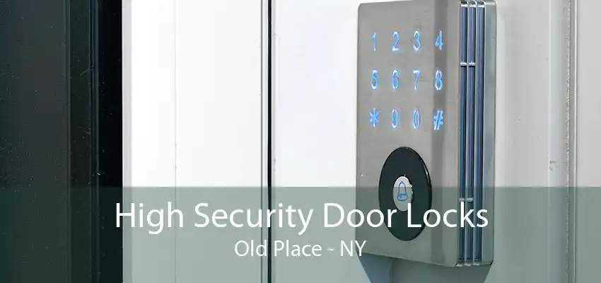 High Security Door Locks Old Place - NY