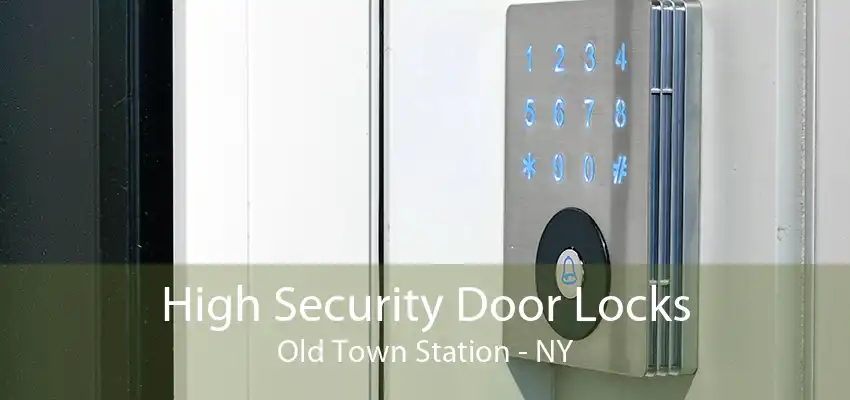 High Security Door Locks Old Town Station - NY