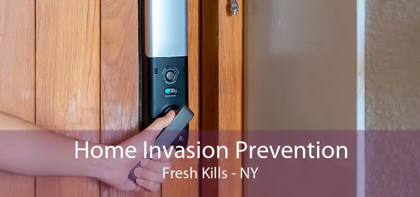 Home Invasion Prevention Fresh Kills - NY