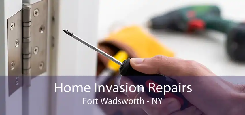 Home Invasion Repairs Fort Wadsworth - NY