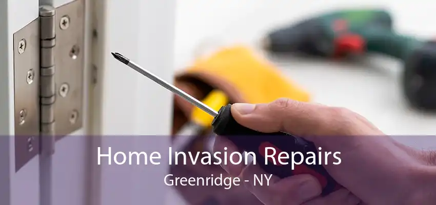 Home Invasion Repairs Greenridge - NY