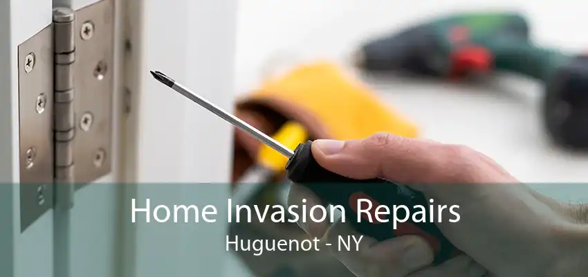 Home Invasion Repairs Huguenot - NY