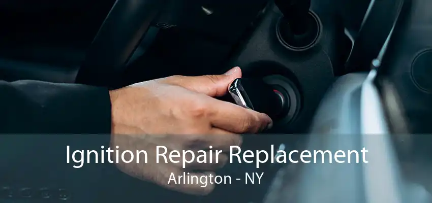 Ignition Repair Replacement Arlington - NY