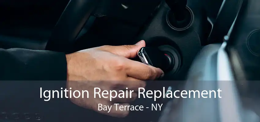 Ignition Repair Replacement Bay Terrace - NY