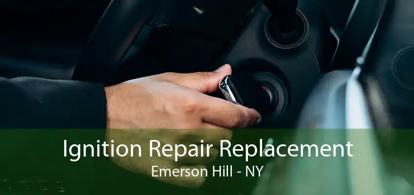 Ignition Repair Replacement Emerson Hill - NY