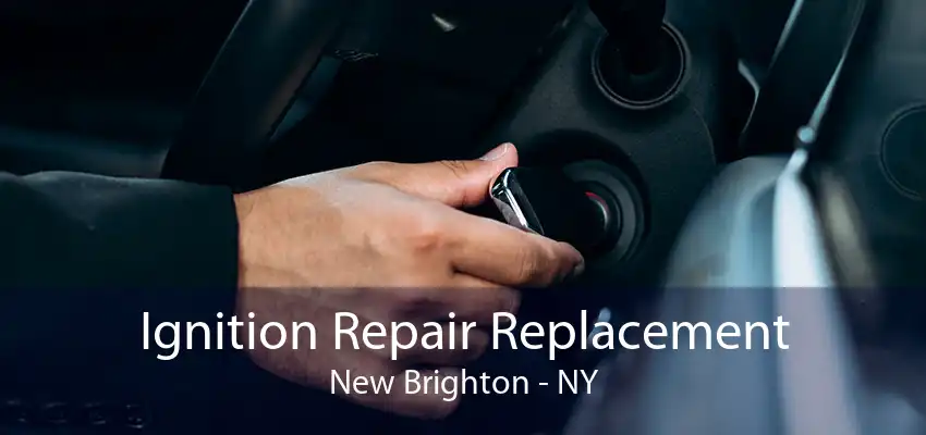 Ignition Repair Replacement New Brighton - NY