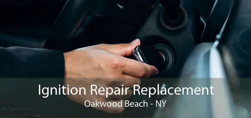 Ignition Repair Replacement Oakwood Beach - NY