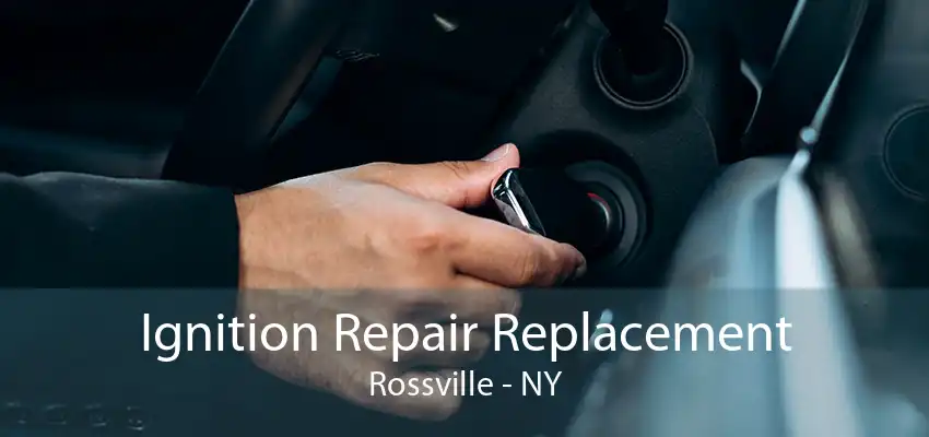 Ignition Repair Replacement Rossville - NY