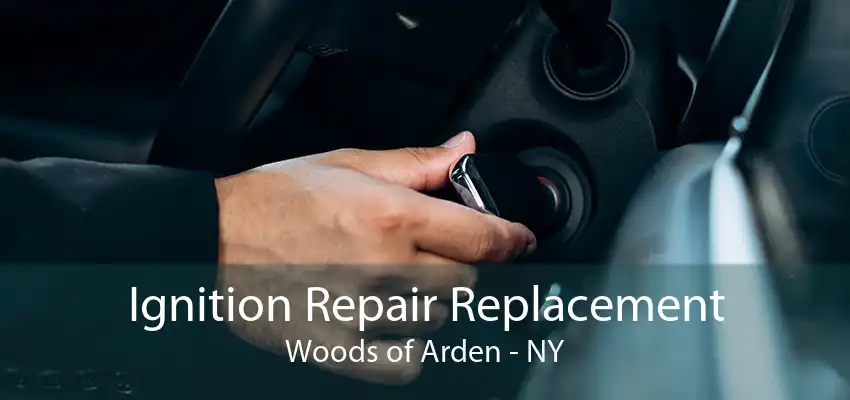 Ignition Repair Replacement Woods of Arden - NY