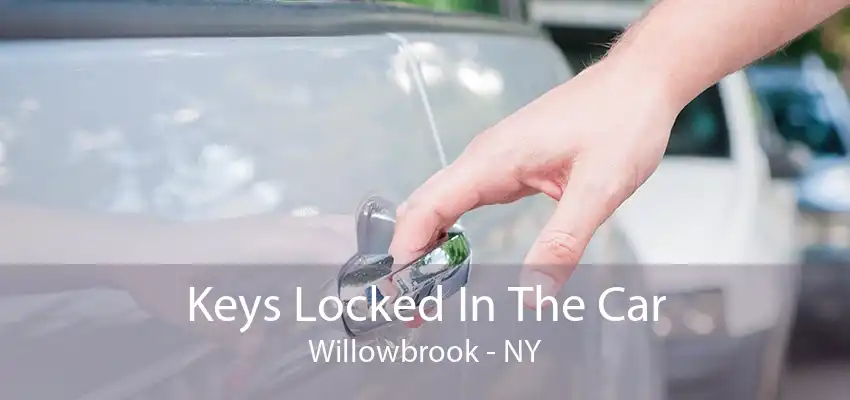 Keys Locked In The Car Willowbrook - NY