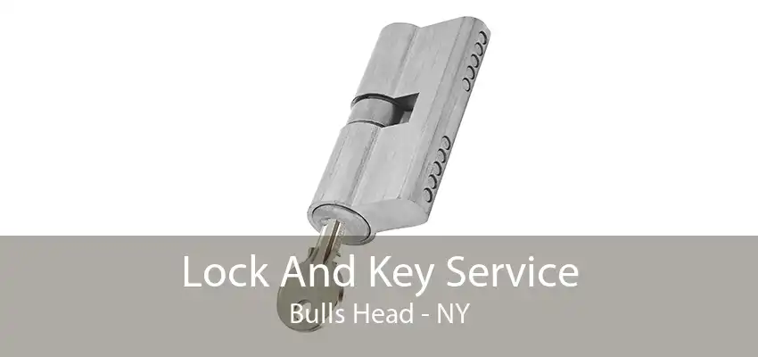 Lock And Key Service Bulls Head - NY