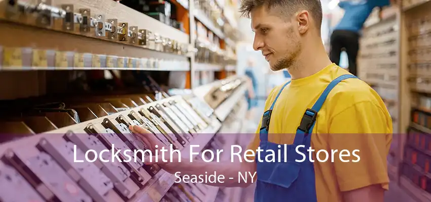 Locksmith For Retail Stores Seaside - NY