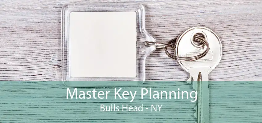 Master Key Planning Bulls Head - NY