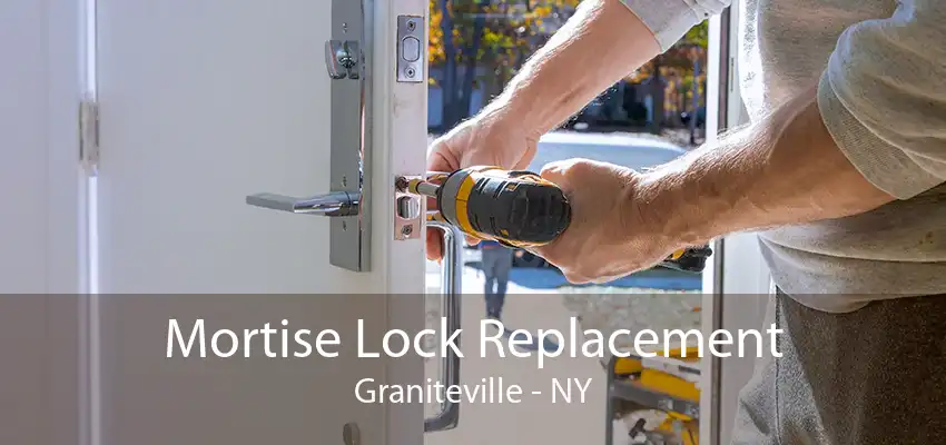 Mortise Lock Replacement Graniteville - NY