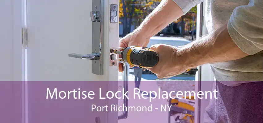 Mortise Lock Replacement Port Richmond - NY