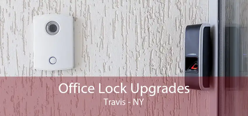 Office Lock Upgrades Travis - NY