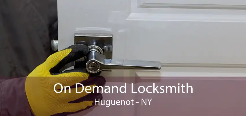 On Demand Locksmith Huguenot - NY