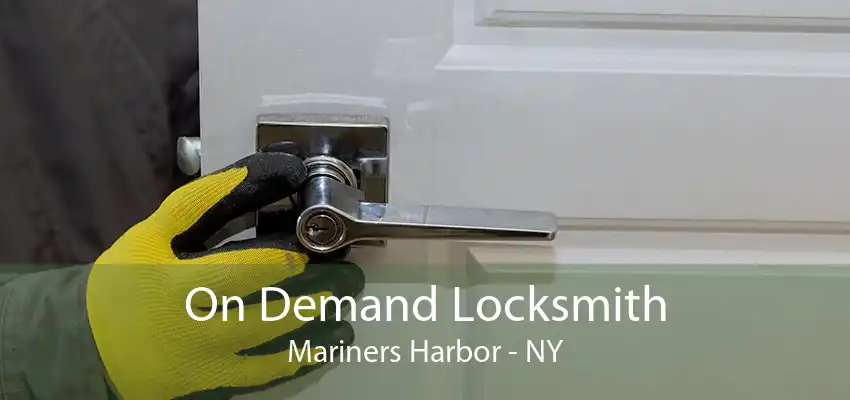 On Demand Locksmith Mariners Harbor - NY