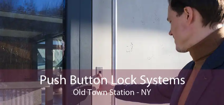 Push Button Lock Systems Old Town Station - NY