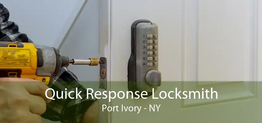 Quick Response Locksmith Port Ivory - NY