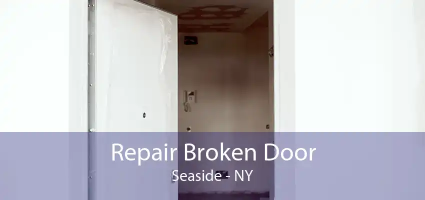 Repair Broken Door Seaside - NY