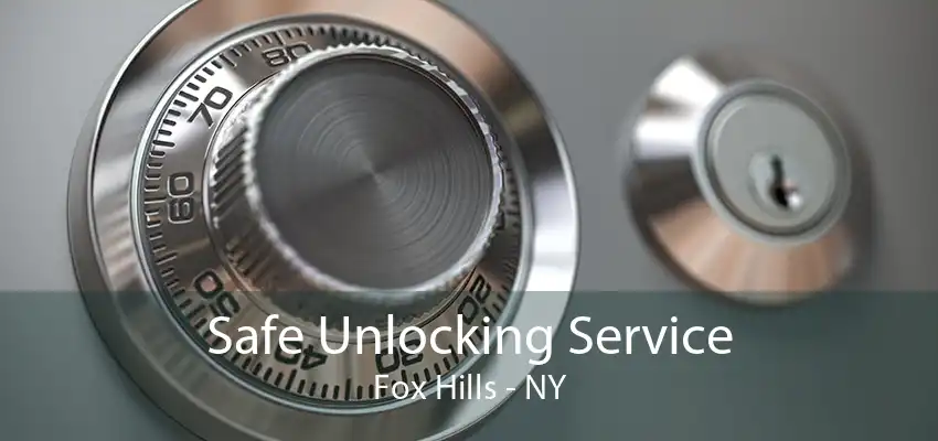 Safe Unlocking Service Fox Hills - NY