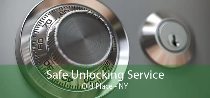 Safe Unlocking Service Old Place - NY