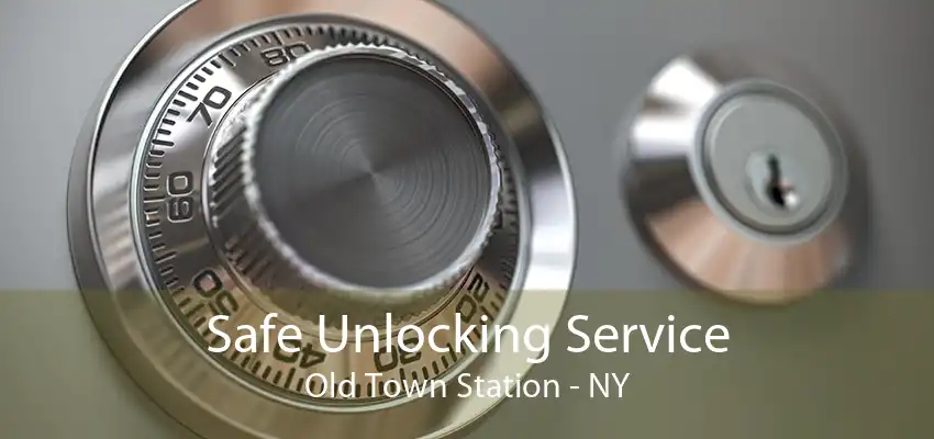 Safe Unlocking Service Old Town Station - NY