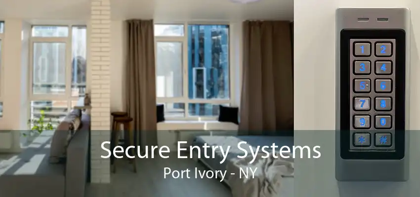 Secure Entry Systems Port Ivory - NY