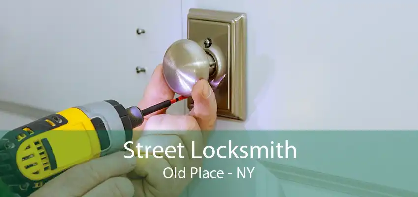 Street Locksmith Old Place - NY