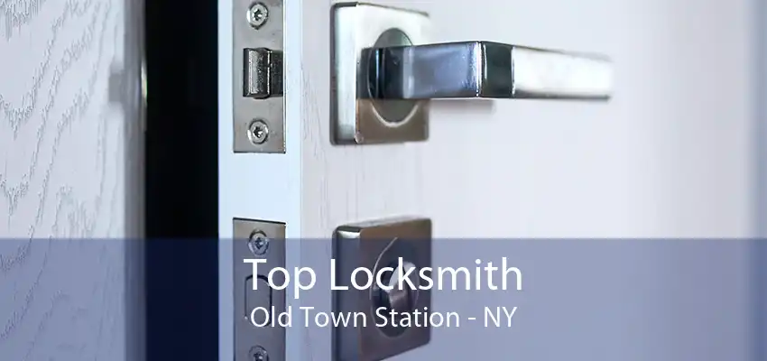 Top Locksmith Old Town Station - NY