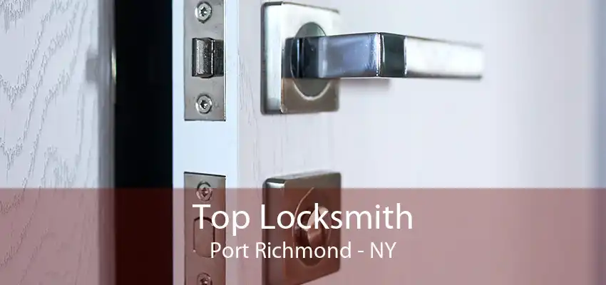 Top Locksmith Port Richmond - NY